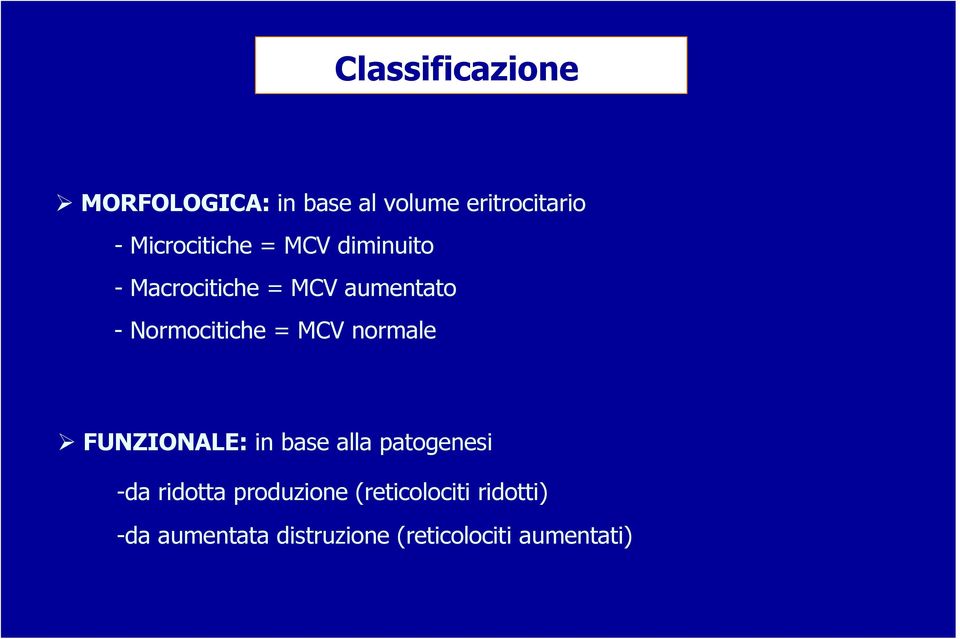 Normocitiche = MCV normale FUNZIONALE: in base alla patogenesi -da