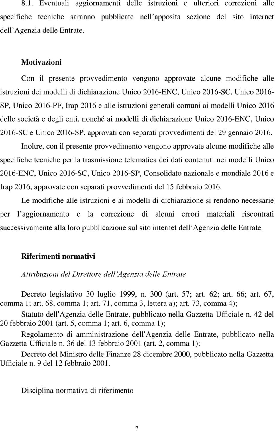 alle istruzioni generali comuni ai modelli Unico 2016 delle società e degli enti, nonché ai modelli di dichiarazione Unico 2016-ENC, Unico 2016-SC e Unico 2016-SP, approvati con separati