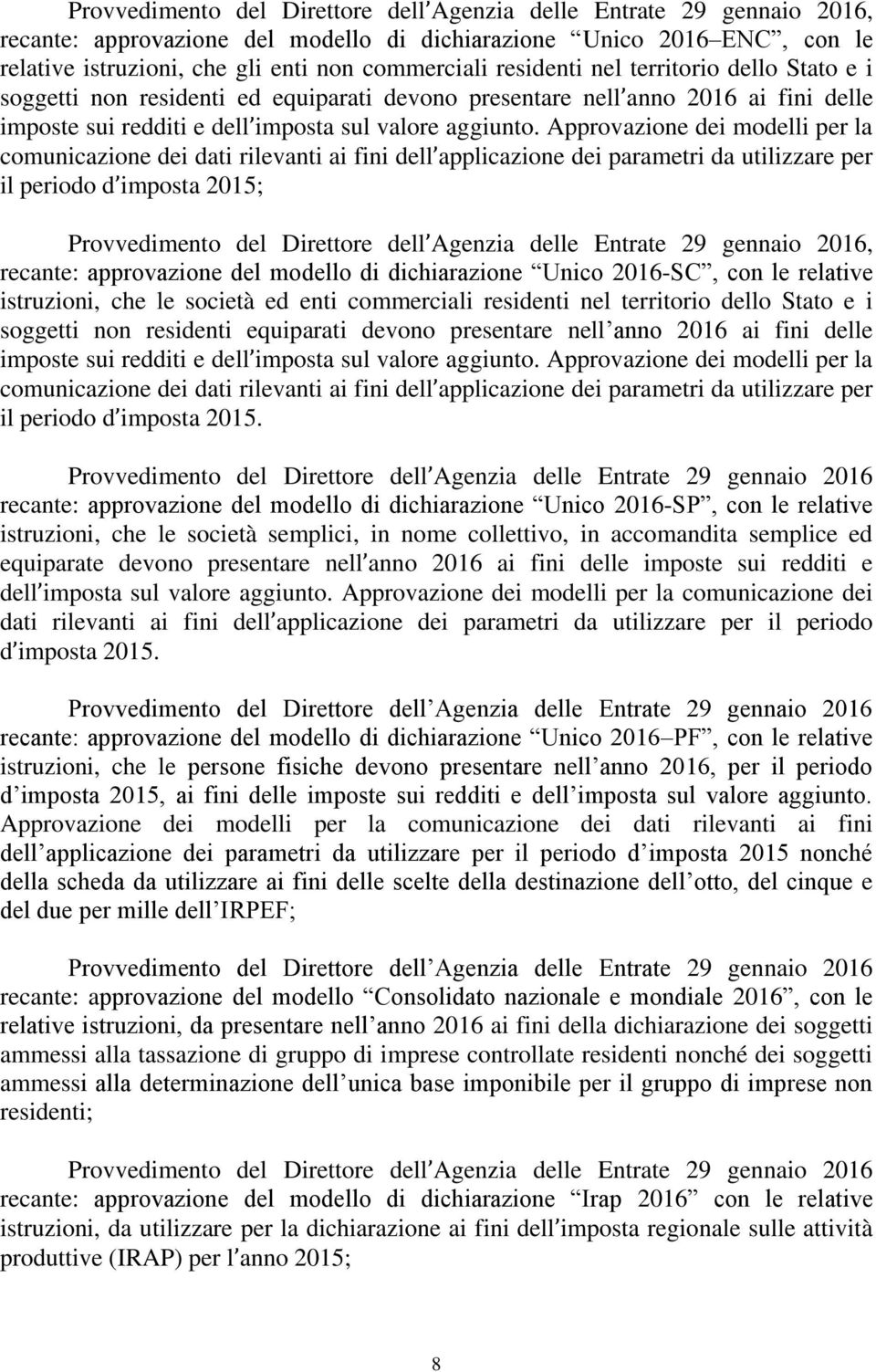 Approvazione dei modelli per la comunicazione dei dati rilevanti ai fini dell applicazione dei parametri da utilizzare per il periodo d imposta 2015; Provvedimento del Direttore dell Agenzia delle