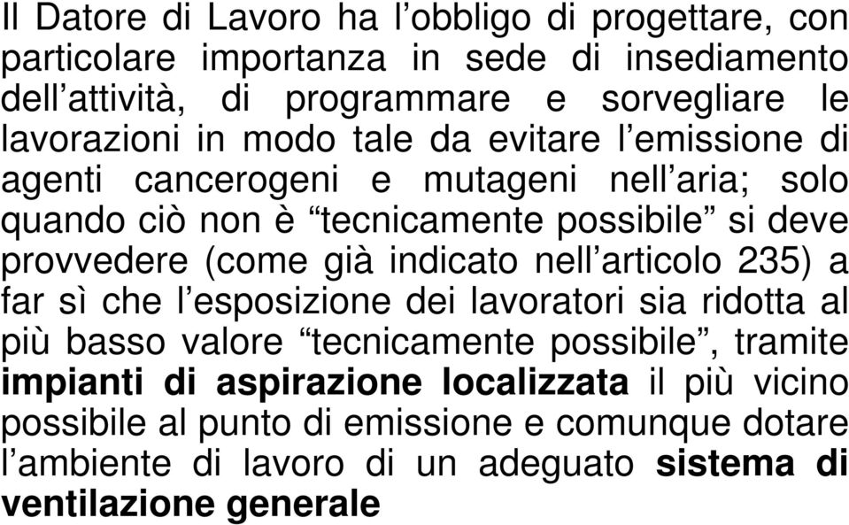 provvedere (come già indicato nell articolo 235) a far sì che l esposizione dei lavoratori sia ridotta al più basso valore tecnicamente possibile,