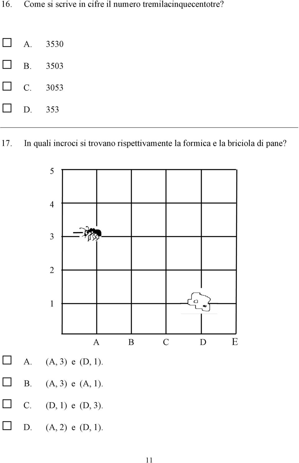 In quali incroci si trovano rispettivamente la formica e la