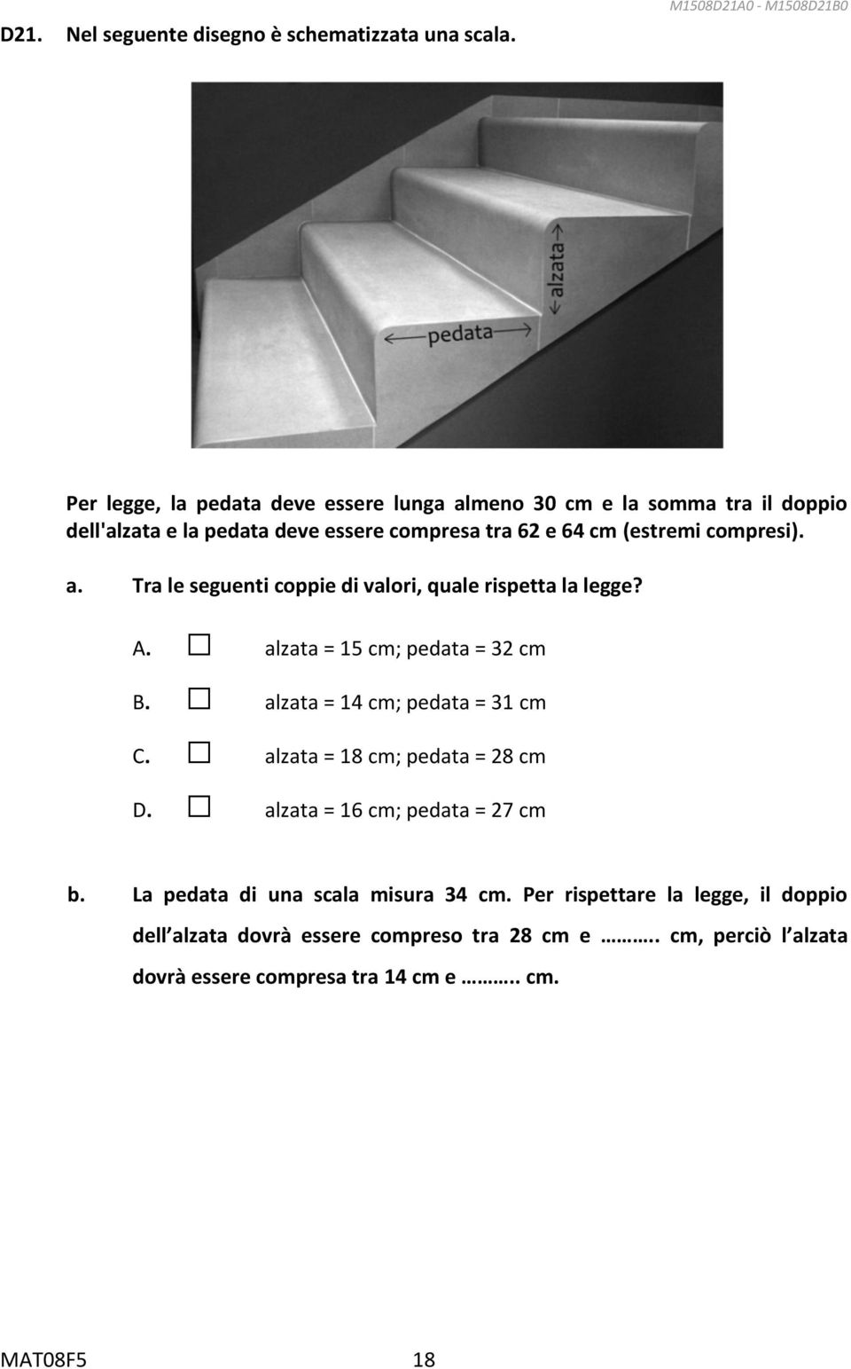 64 cm (estremi compresi). a. Tra le seguenti coppie di valori, quale rispetta la legge? A. alzata = 15 cm; pedata = 32 cm B.