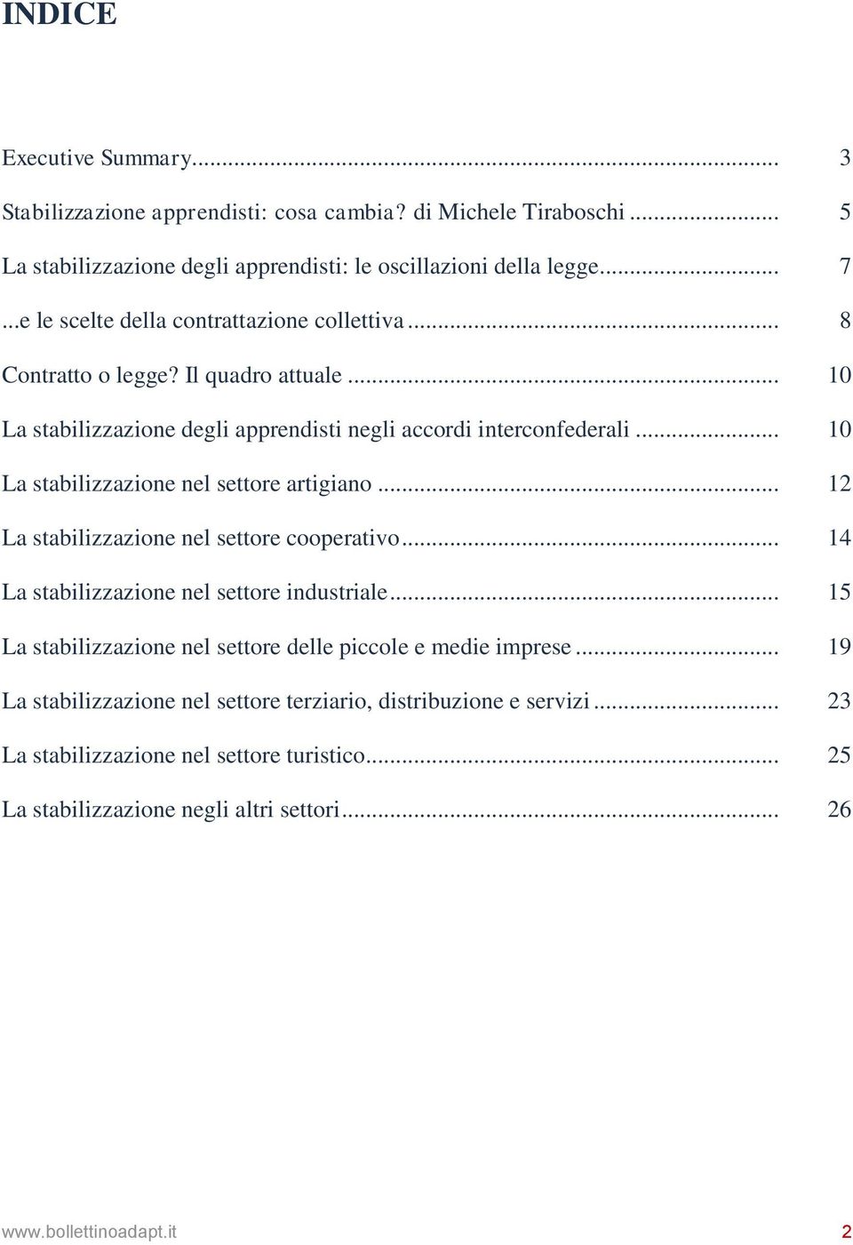 .. 10 La stabilizzazione nel settore artigiano... 12 La stabilizzazione nel settore cooperativo... 14 La stabilizzazione nel settore industriale.