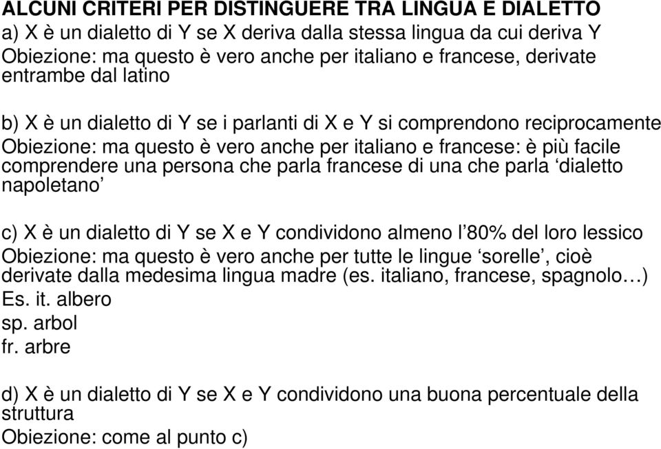 parla francese di una che parla dialetto napoletano c) X è un dialetto di Y se X e Y condividono almeno l 80% del loro lessico Obiezione: ma questo è vero anche per tutte le lingue sorelle, cioè