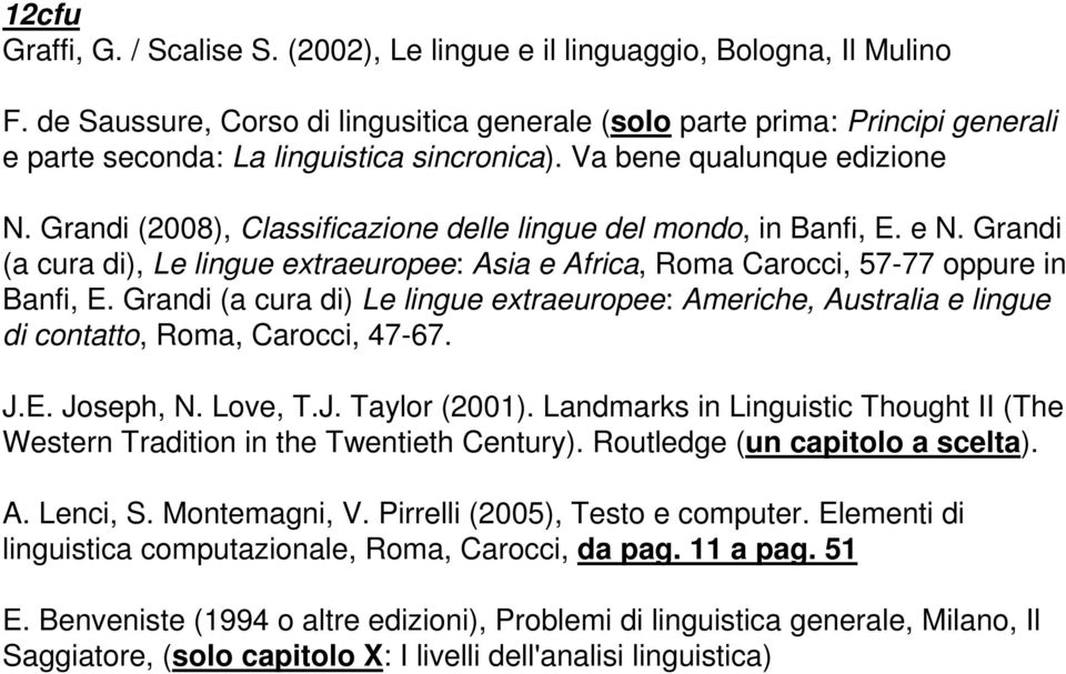 Grandi (2008), Classificazione delle lingue del mondo, in Banfi, E. e N. Grandi (a cura di), Le lingue extraeuropee: Asia e Africa, Roma Carocci, 57-77 oppure in Banfi, E.