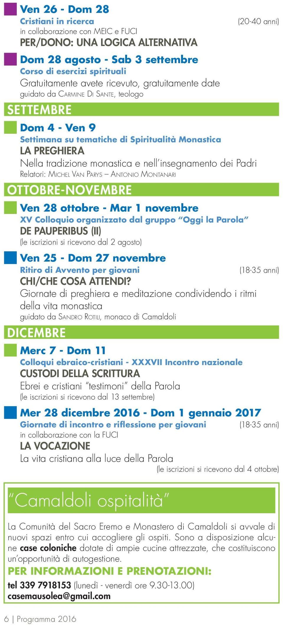 e nell insegnamento dei Padri Relatori: Michel Van Parys Antonio Montanari OTTOBRE-NOVEMBRE Ven 28 ottobre - Mar 1 novembre XV Colloquio organizzato dal gruppo Oggi la Parola DE PAUPERIBUS (II) (le