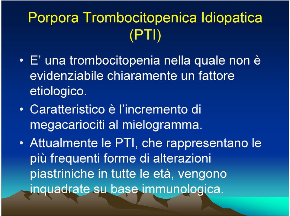 Caratteristico è l incremento di megacariociti al mielogramma.