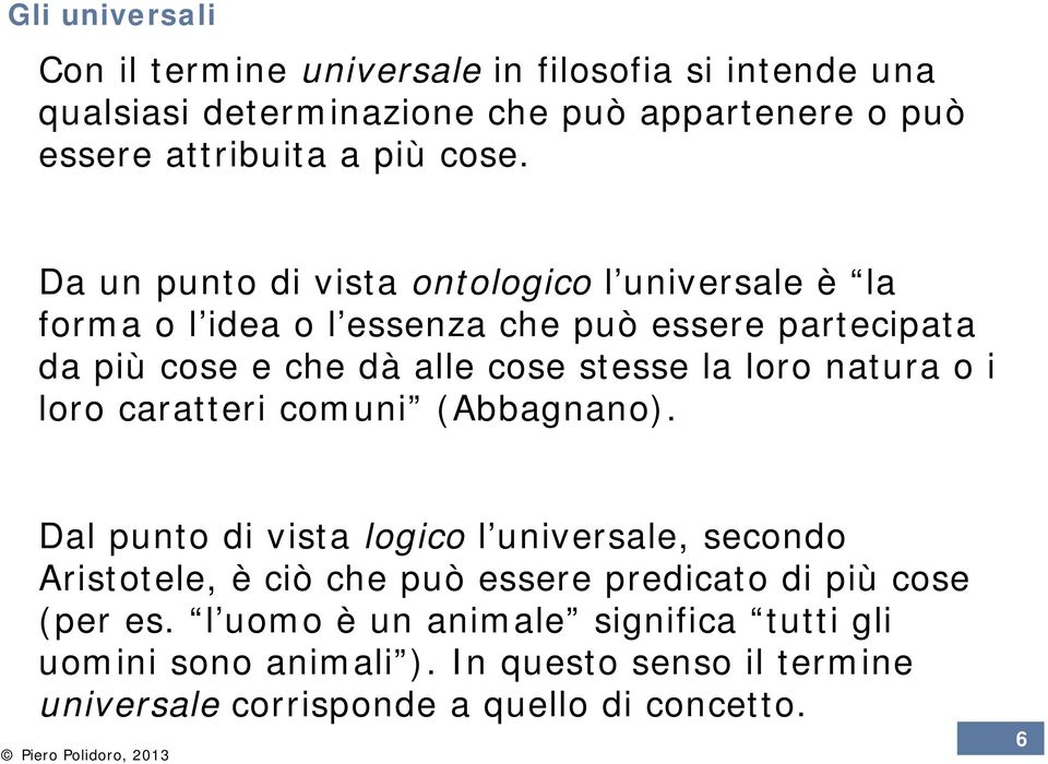 loro natura o i loro caratteri comuni (Abbagnano).