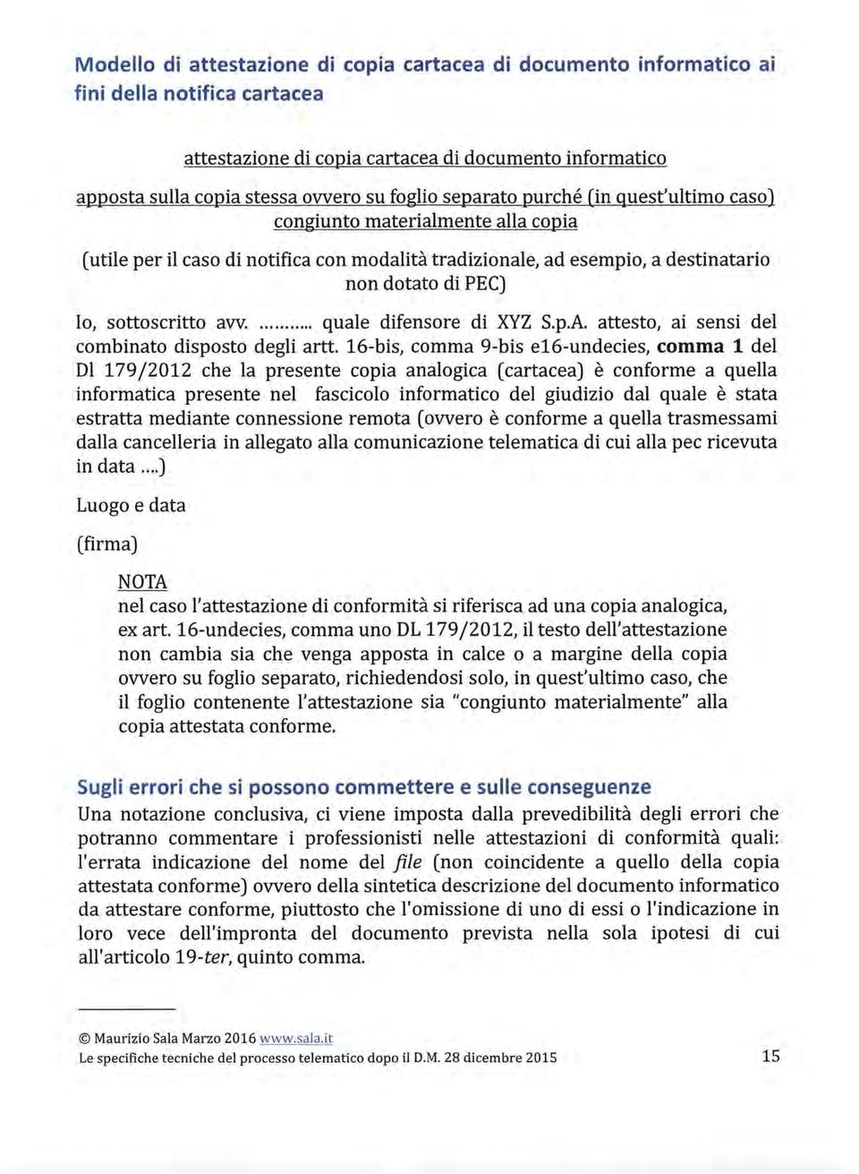 .. quale difensore di XYZ S.p.A. attesto, ai sensi del combinato disposto degli artt.