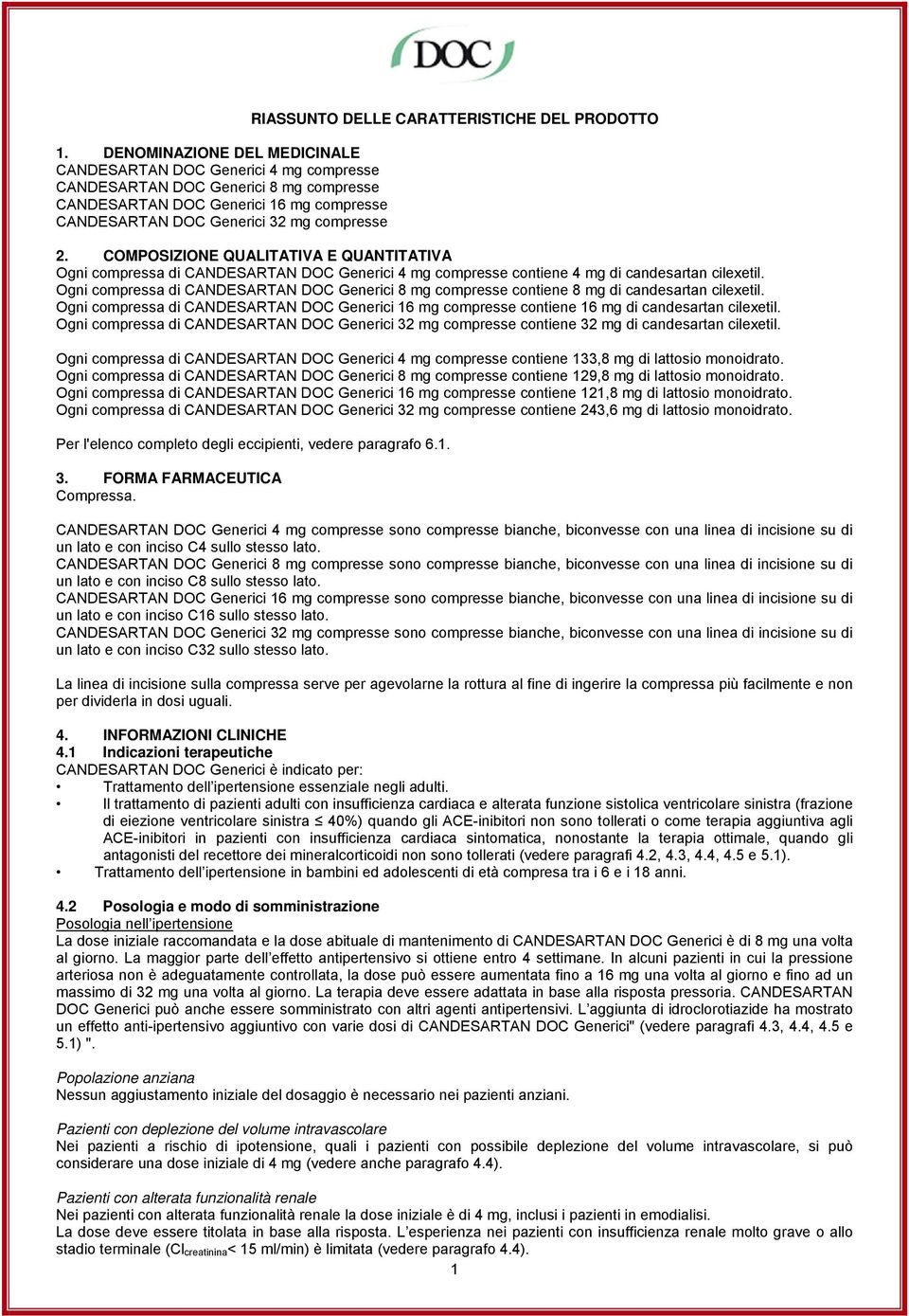 Ogni compressa di CANDESARTAN DOC Generici 8 mg compresse contiene 8 mg di candesartan cilexetil. Ogni compressa di CANDESARTAN DOC Generici 16 mg compresse contiene 16 mg di candesartan cilexetil.