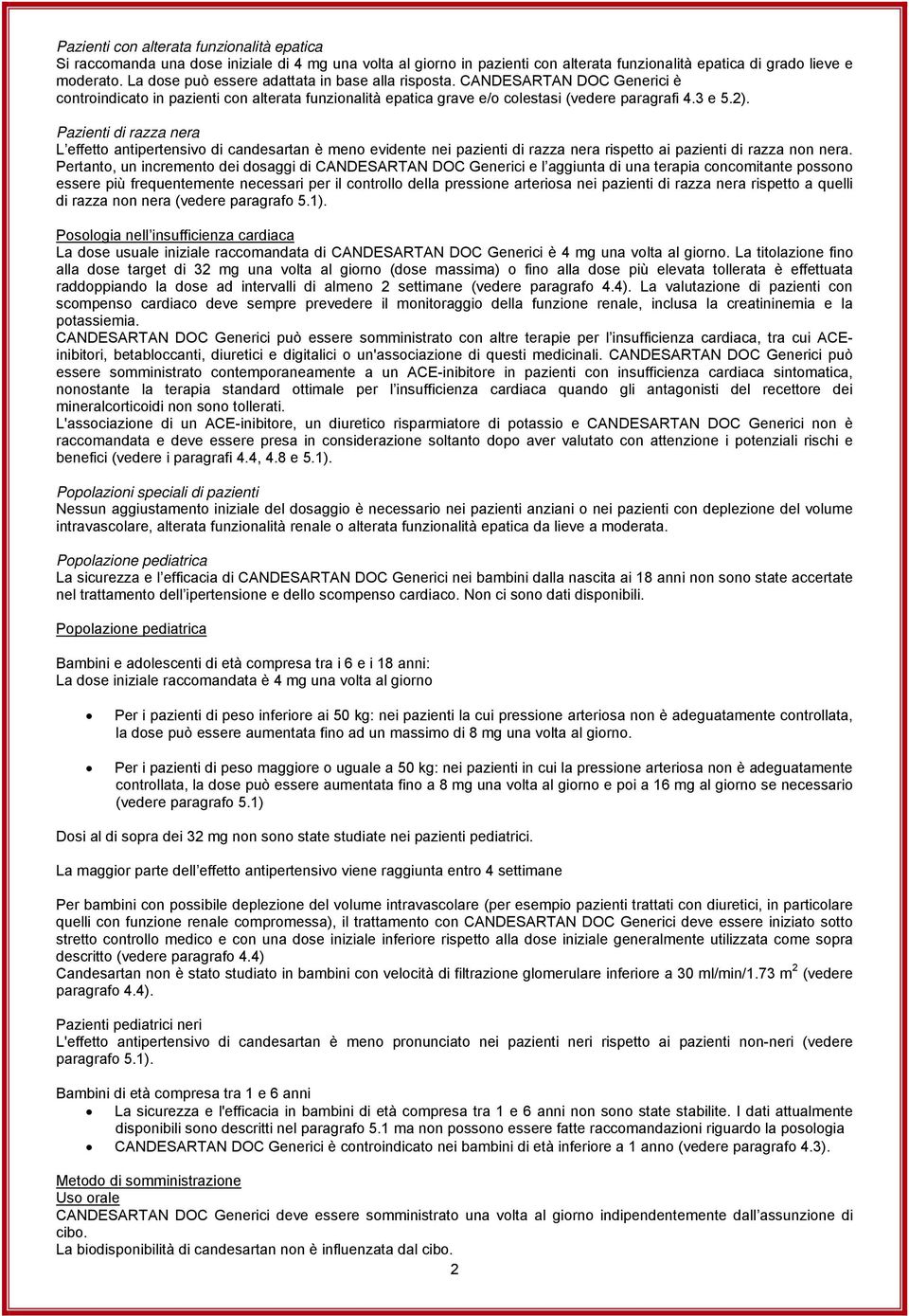 Pazienti di razza nera L effetto antipertensivo di candesartan è meno evidente nei pazienti di razza nera rispetto ai pazienti di razza non nera.