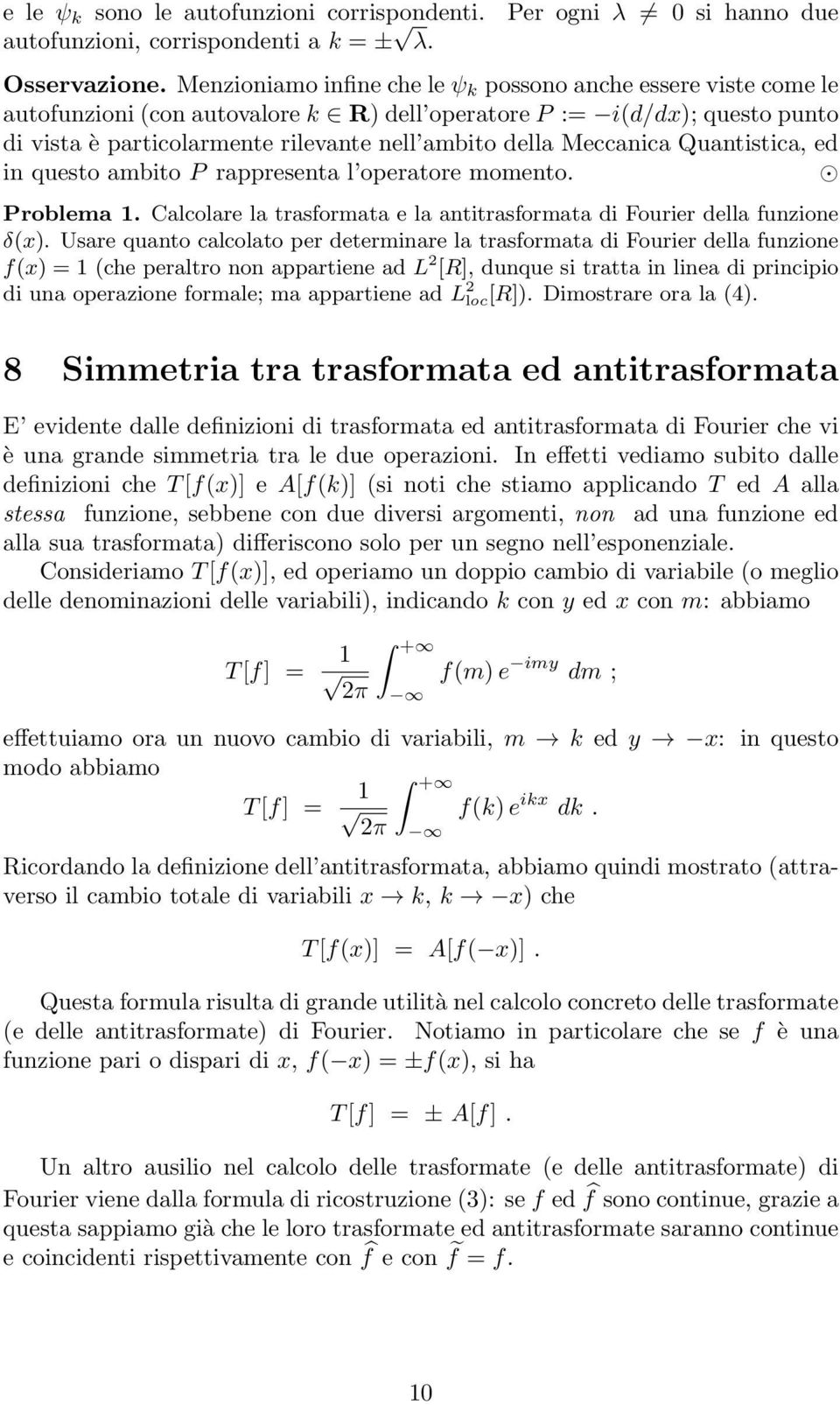 Meccanica Quantistica, ed in questo ambito P rappresenta l operatore momento. Problema 1. Calcolare la trasformata e la antitrasformata di Fourier della funzione δ(x.