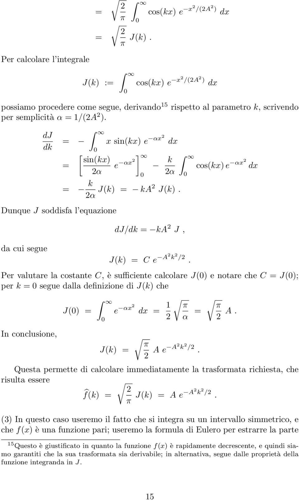 cos(kx e αx dx Per valutare la costante C, è sufficiente calcolare J( e notare che C J(; per k segue dalla definizione di J(k che In conclusione, J( e αx dx 1 J(k π α π A 