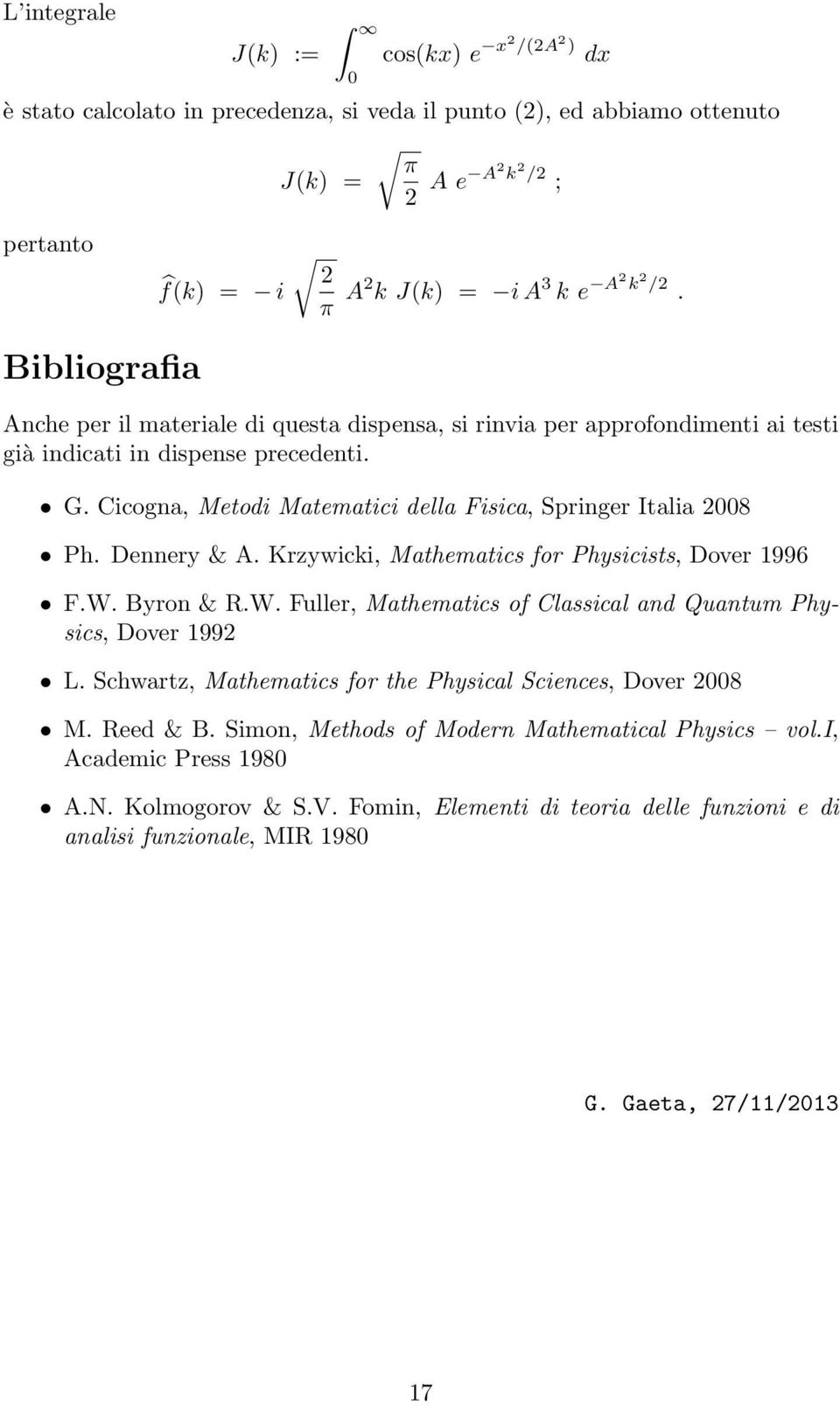 Cicogna, Metodi Matematici della Fisica, Springer Italia 8 Ph. Dennery & A. Krzywicki, Mathematics for Physicists, Dover 1996 F.W.