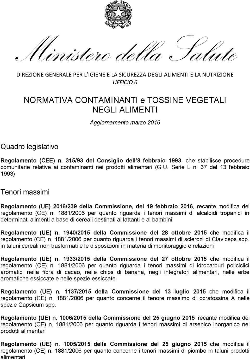 37 del 13 febbraio 1993) Tenori massimi Regolamento (UE) 2016/239 della Commissione, del 19 febbraio 2016, recante modifica del regolamento (CE) n.