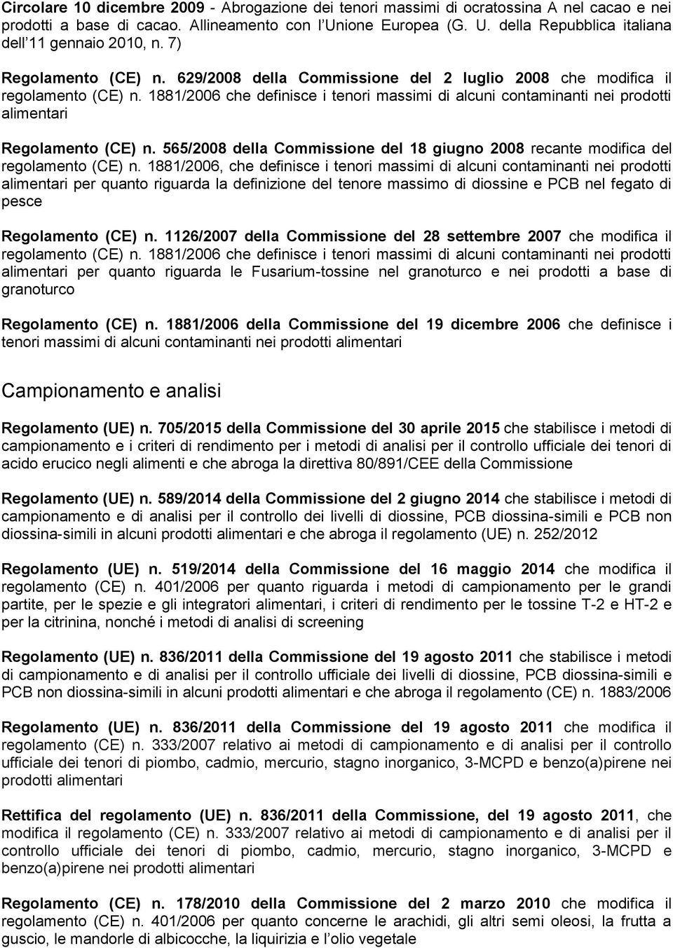 1881/2006, che definisce i tenori massimi di alcuni contaminanti nei prodotti per quanto riguarda la definizione del tenore massimo di diossine e PCB nel fegato di pesce Regolamento (CE) n.