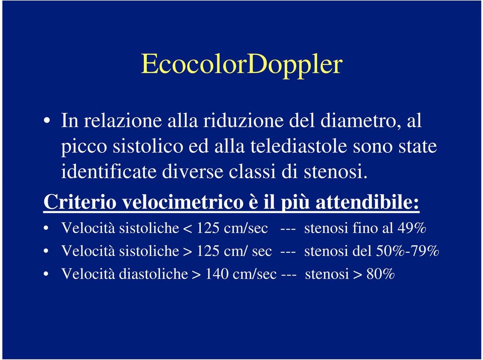 Criterio velocimetrico è il più attendibile: Velocità sistoliche < 125 cm/sec --- stenosi