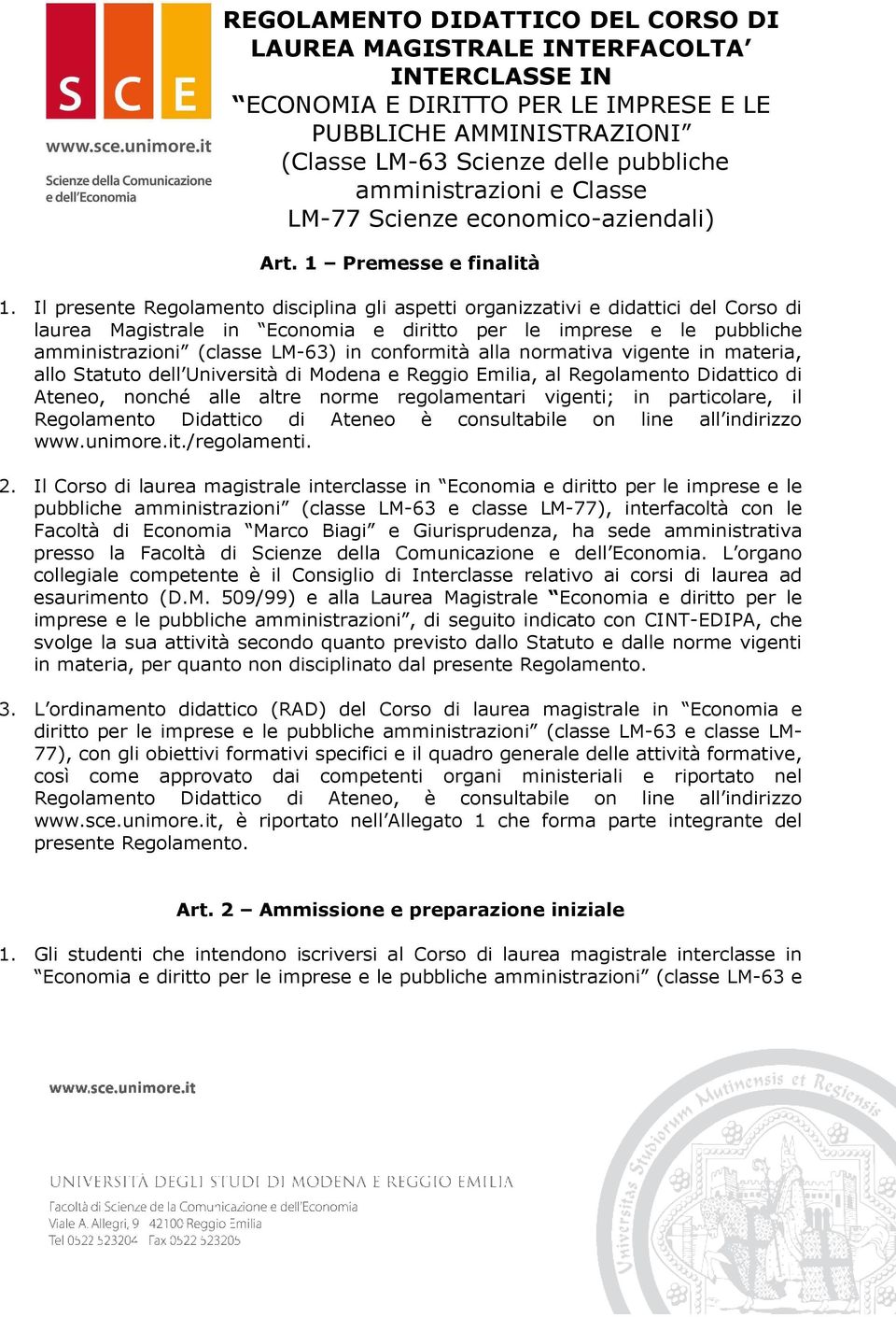 Il presente Regolamento disciplina gli aspetti organizzativi e didattici del Corso di laurea Magistrale in Economia e diritto per le imprese e le pubbliche amministrazioni (classe LM-63) in