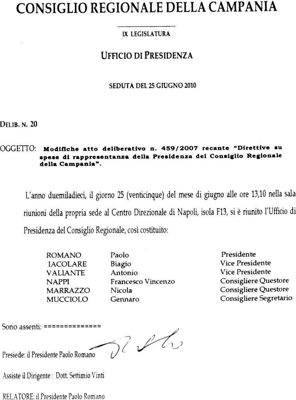 L'anno duemiladieci, il giorno 25 (venticinque) del mese di giugno alle ore 13,lO nella sala riunioni della propria sede al Centro Direzionale di Napoli, isola F13, si 6 riunito l'ufficio di