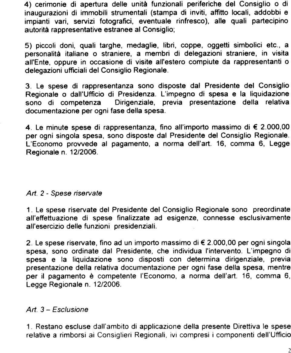 , a personalith italiane o straniere, a membri di delegazioni straniere, in visita all'ente, oppure in occasione di visite all'estero compiute da rappresentanti o delegazioni ufficiali del Consiglio