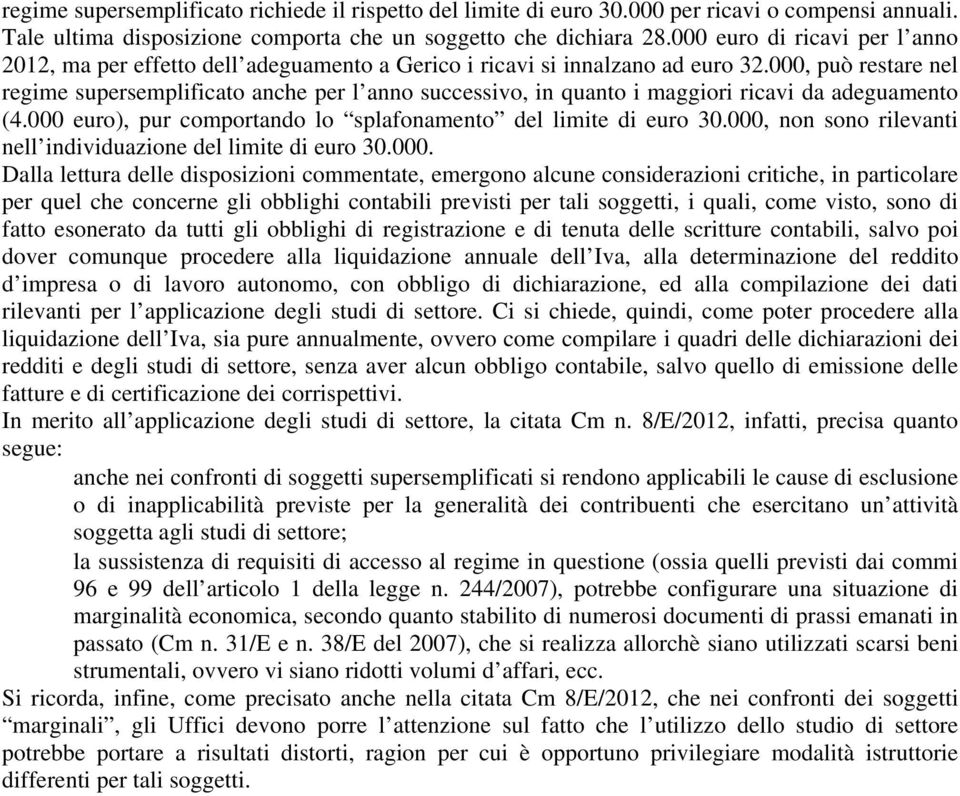 000, può restare nel regime supersemplificato anche per l anno successivo, in quanto i maggiori ricavi da adeguamento (4.000 euro), pur comportando lo splafonamento del limite di euro 30.