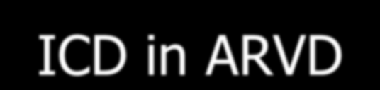ICD in ARVD Classe I Arresto cardiaco resuscitato da FV o TV (livello evidenza B) TV con compromissione emodinamica, sincope o shock (livello evidenza B) Sincope di ndd dopo esclusione di natura