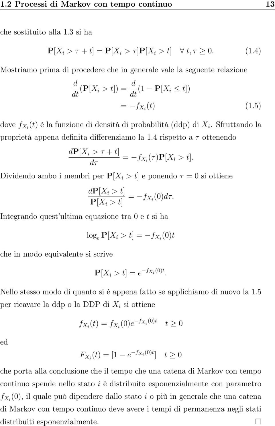 Sfruttando la proprietà appena definita differenziamo la 1.4 rispetto a τ ottenendo dp[x i > τ + t] dτ = f Xi (τ)p[x i > t].