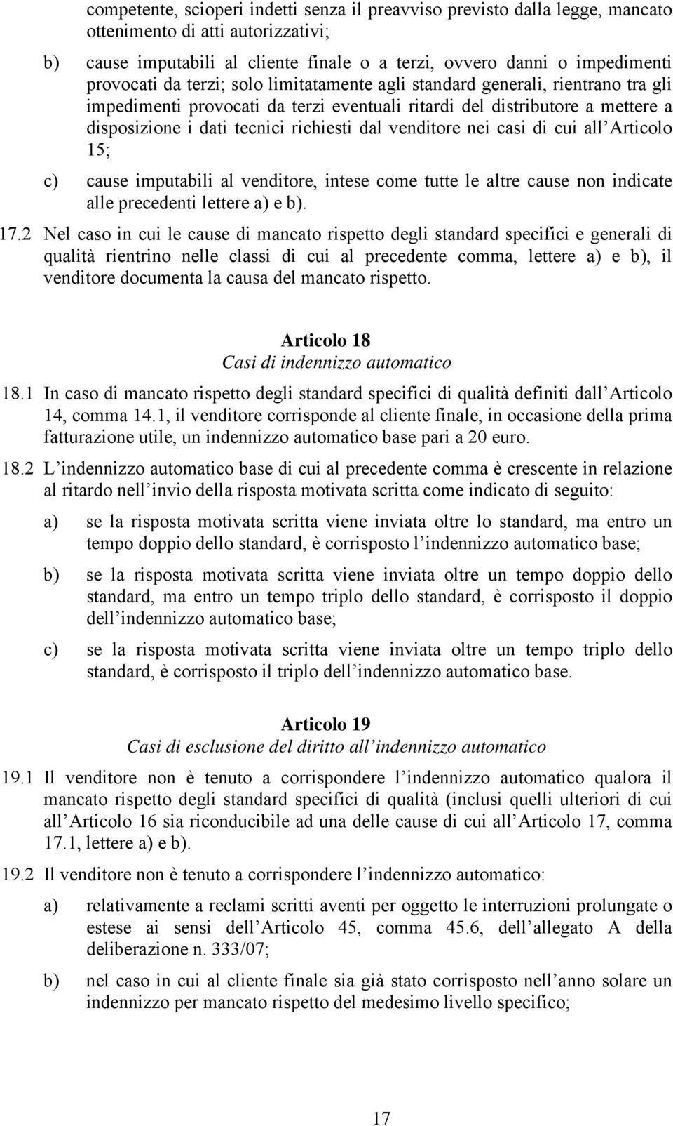 venditore nei casi di cui all Articolo 15; c) cause imputabili al venditore, intese come tutte le altre cause non indicate alle precedenti lettere a) e b). 17.