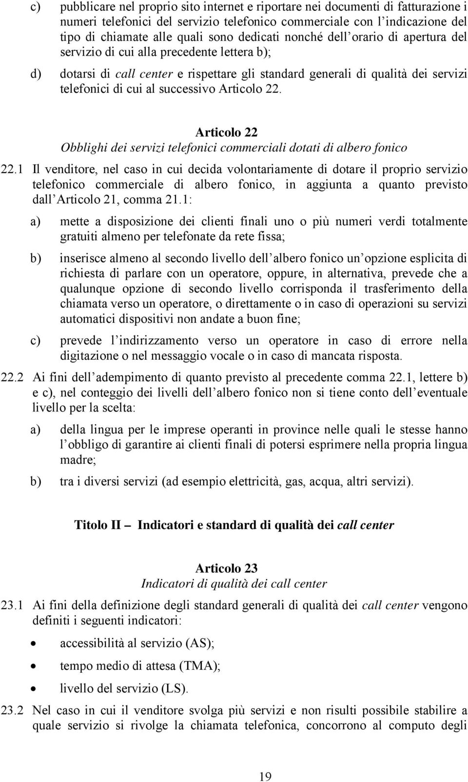 successivo Articolo 22. Articolo 22 Obblighi dei servizi telefonici commerciali dotati di albero fonico 22.