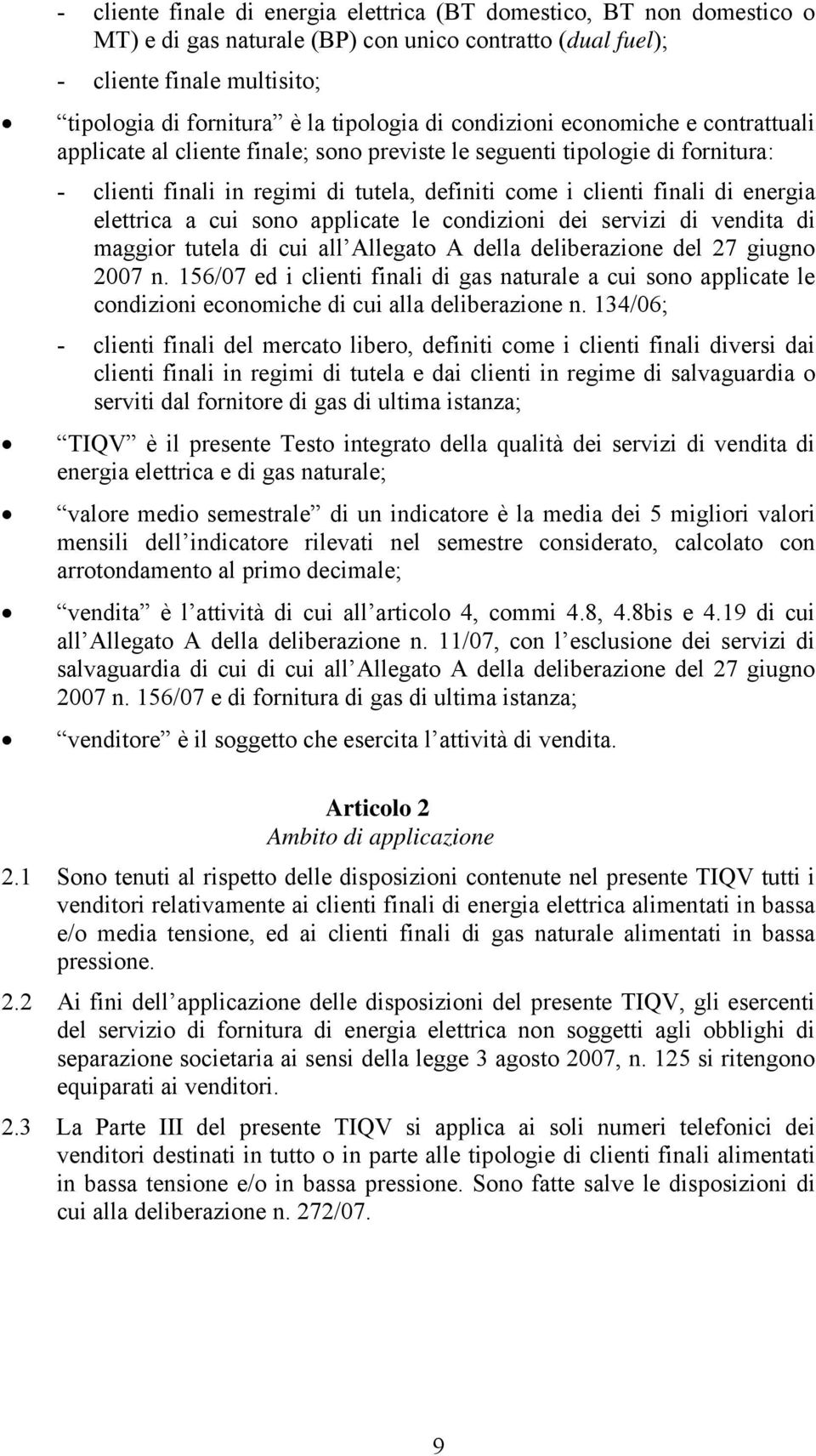 elettrica a cui sono applicate le condizioni dei servizi di vendita di maggior tutela di cui all Allegato A della deliberazione del 27 giugno 2007 n.