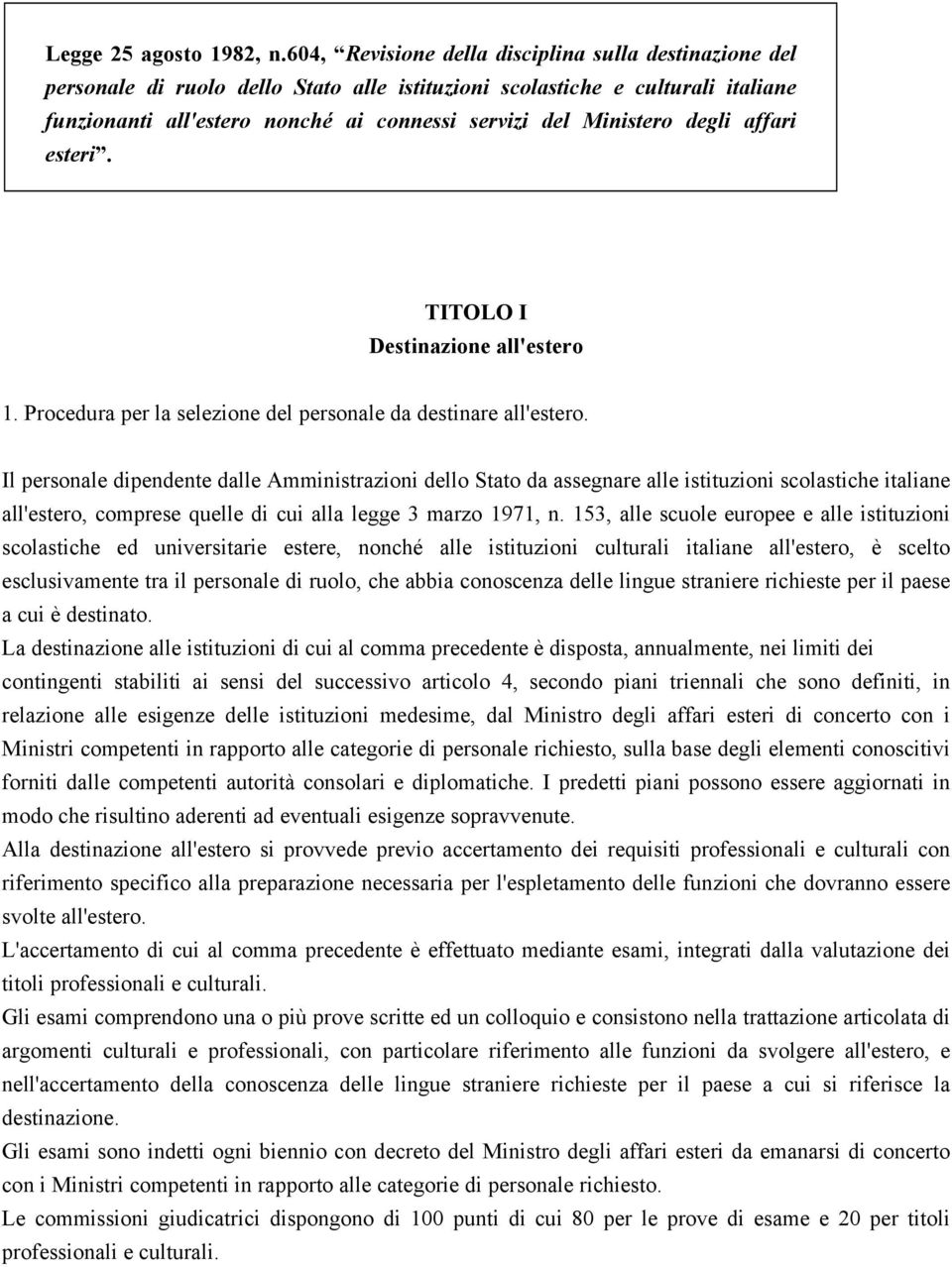 degli affari esteri. TITOLO I Destinazione all'estero 1. Procedura per la selezione del personale da destinare all'estero.