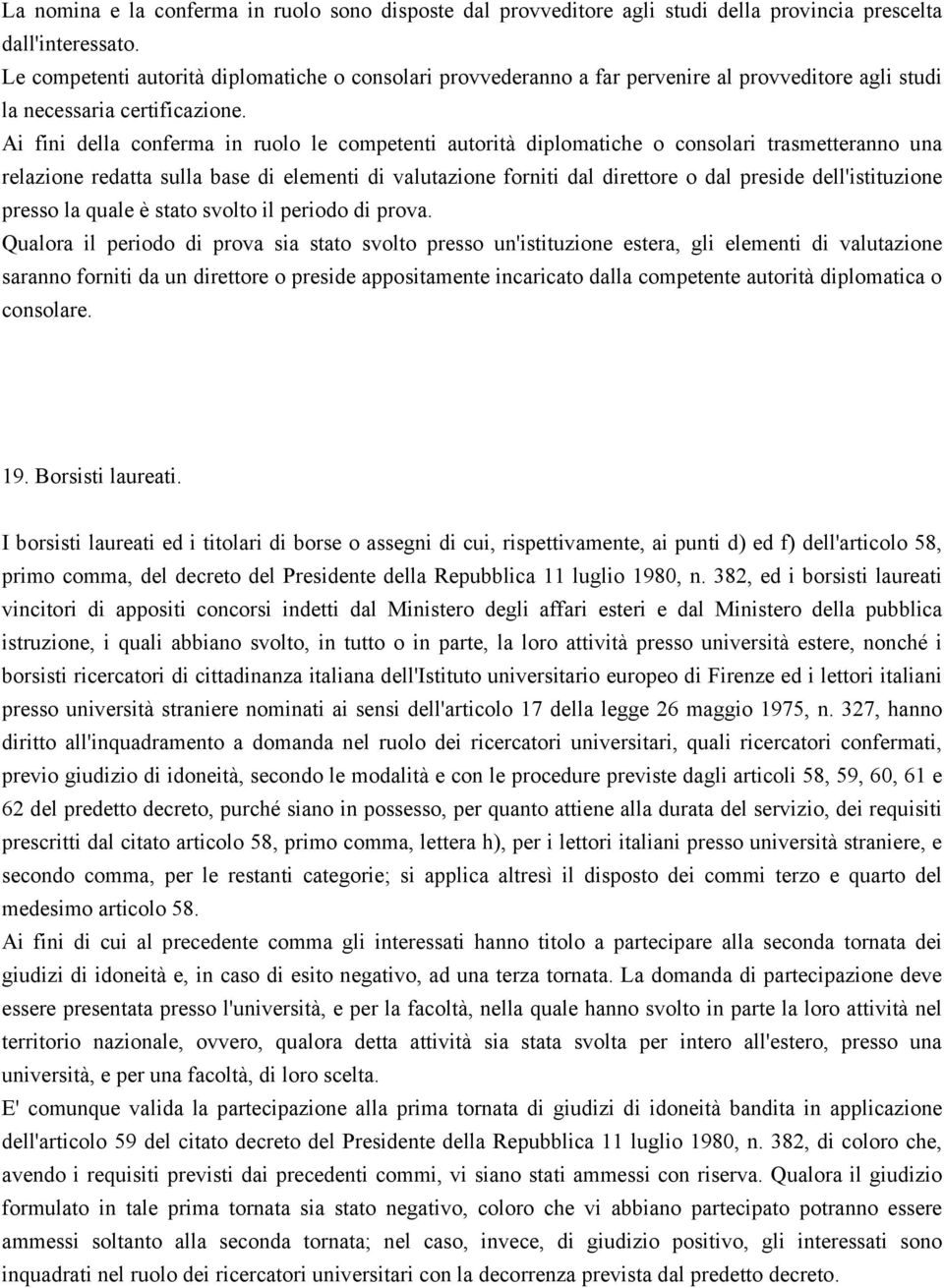 Ai fini della conferma in ruolo le competenti autorità diplomatiche o consolari trasmetteranno una relazione redatta sulla base di elementi di valutazione forniti dal direttore o dal preside