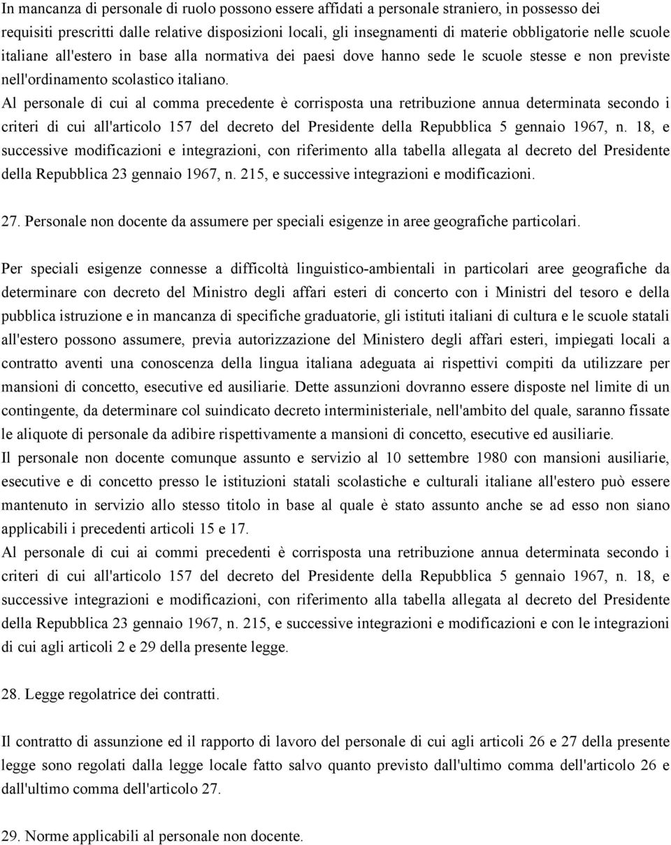 Al personale di cui al comma precedente è corrisposta una retribuzione annua determinata secondo i criteri di cui all'articolo 157 del decreto del Presidente della Repubblica 5 gennaio 1967, n.