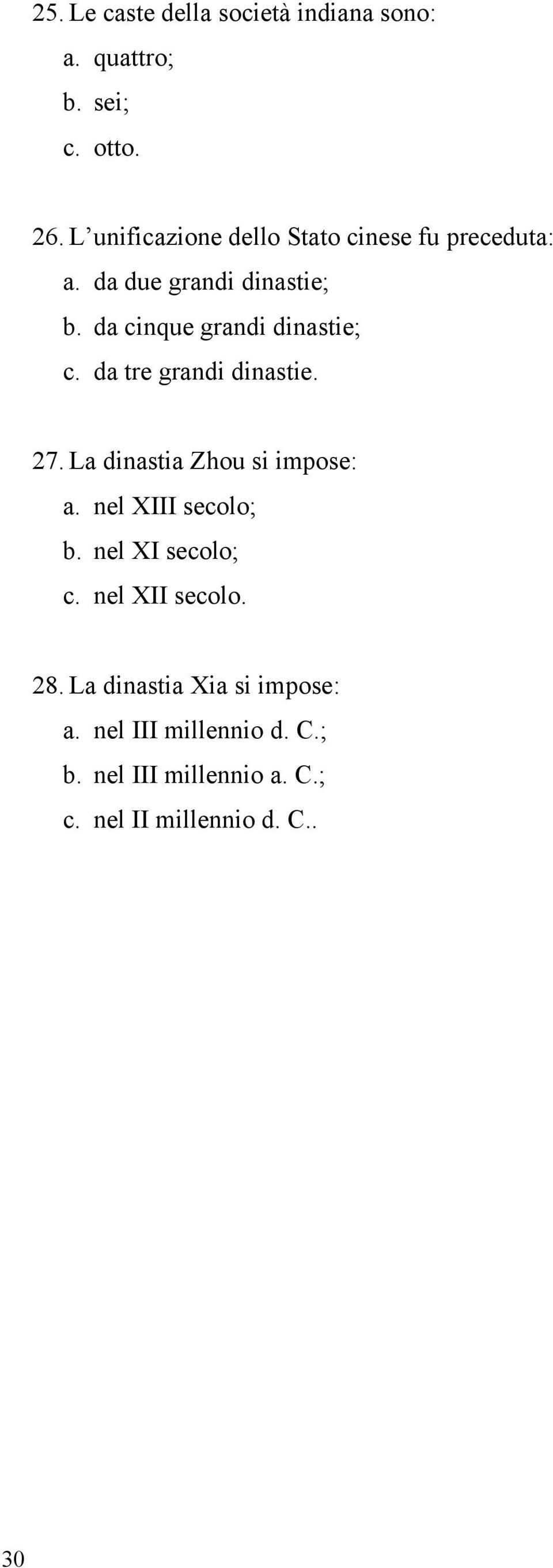 da cinque grandi dinastie; c. da tre grandi dinastie. 27. La dinastia Zhou si impose: a.