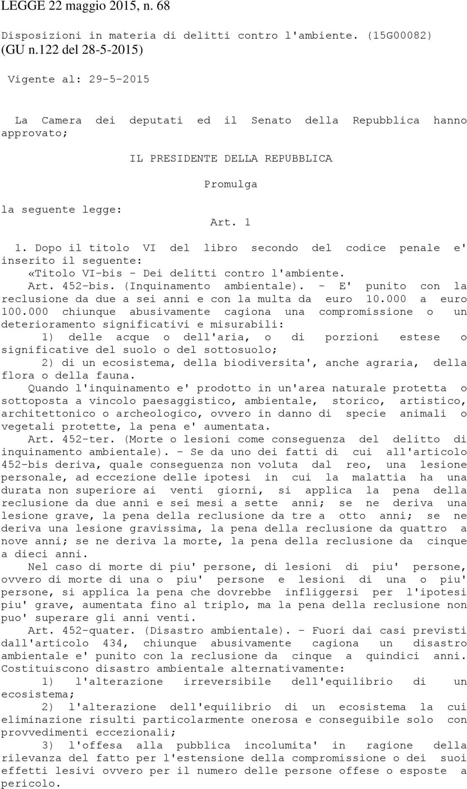 Dopo il titolo VI del libro secondo del codice penale e' inserito il seguente: «Titolo VI-bis - Dei delitti contro l'ambiente. Art. 452-bis. (Inquinamento ambientale).