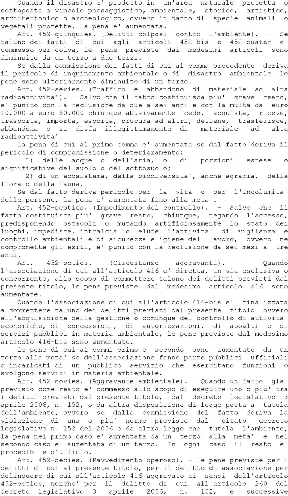 - Se taluno dei fatti di cui agli articoli 452-bis e 452-quater e' commesso per colpa, le pene previste dai medesimi articoli sono diminuite da un terzo a due terzi.