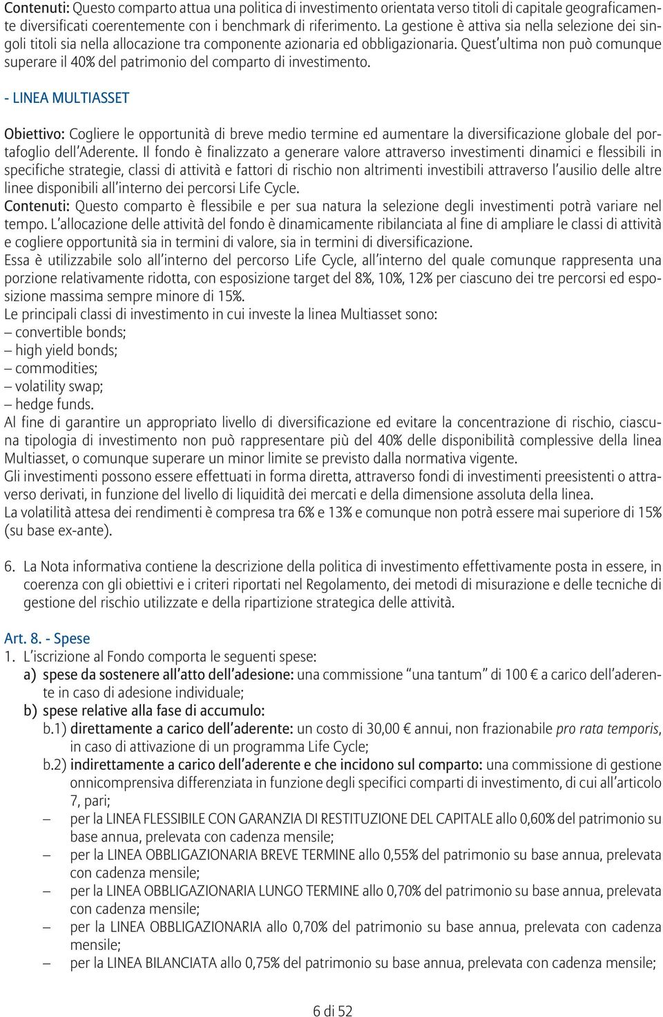 Quest ultima non può comunque superare il 40% del patrimonio del comparto di investimento.