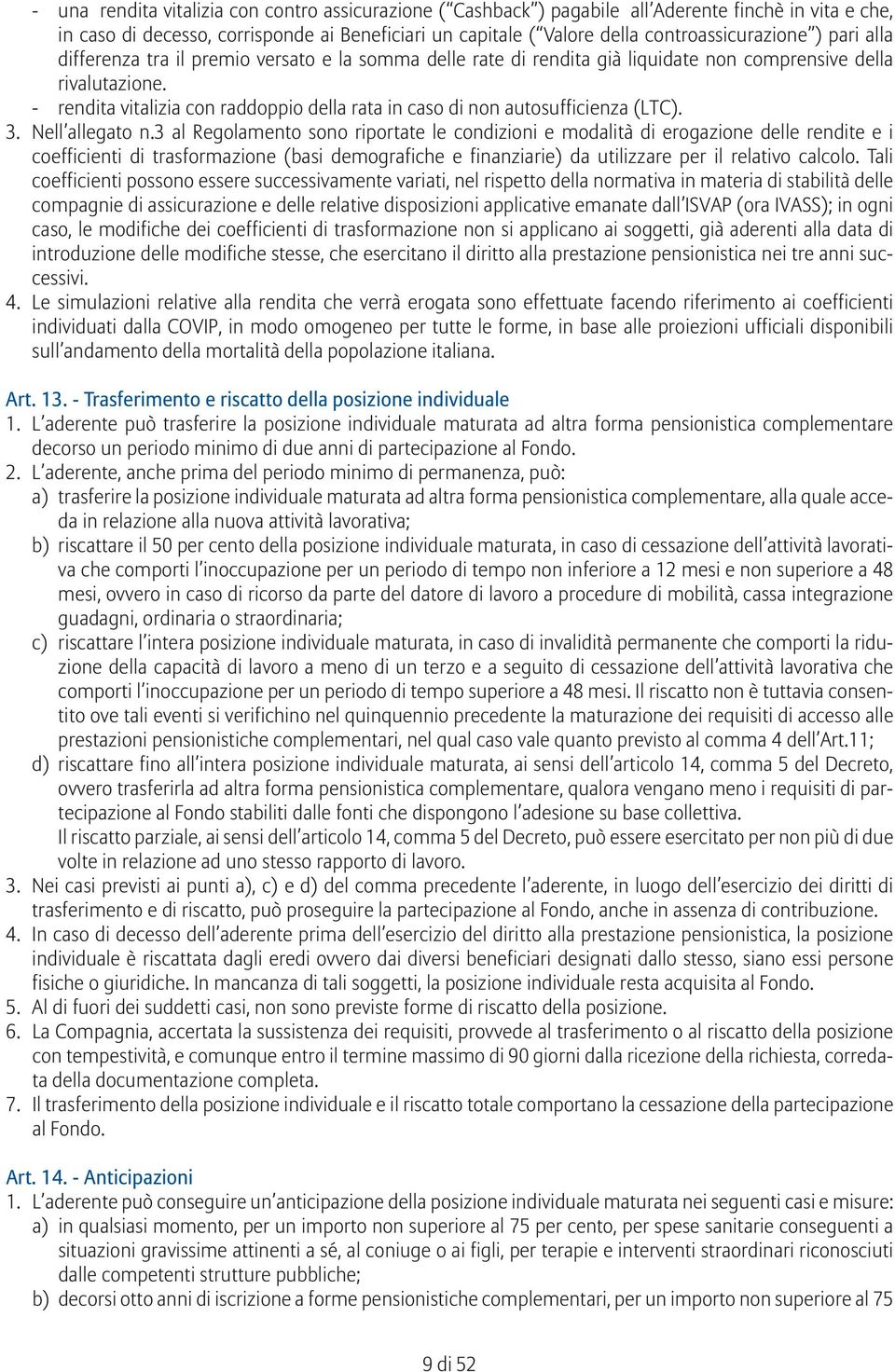 - rendita vitalizia con raddoppio della rata in caso di non autosufficienza (LTC). 3. Nell allegato n.