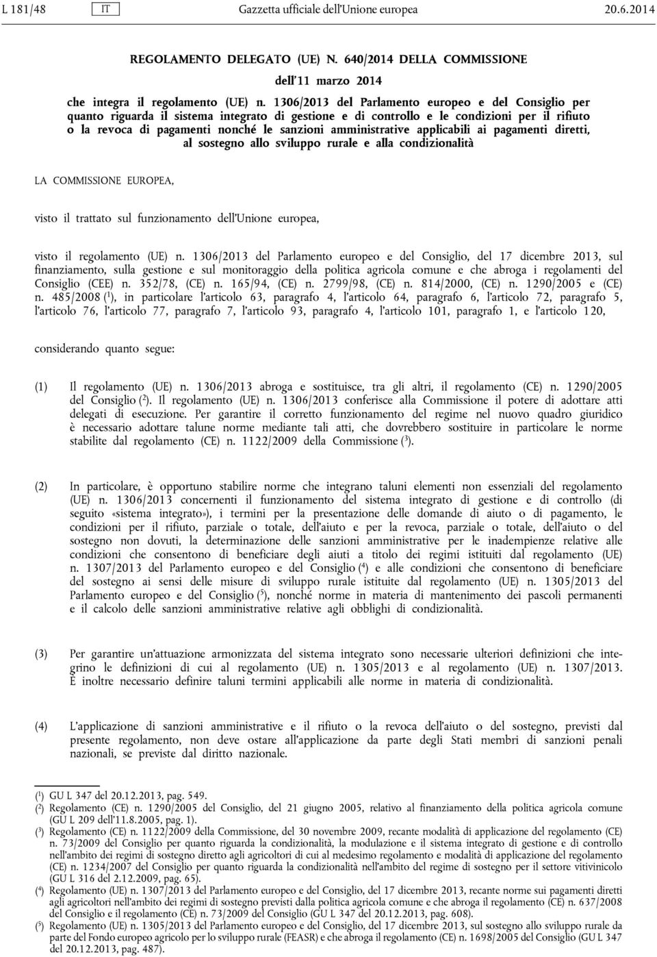 amministrative applicabili ai pagamenti diretti, al sostegno allo sviluppo rurale e alla condizionalità LA COMMISSIONE EUROPEA, visto il trattato sul funzionamento dell Unione europea, visto il