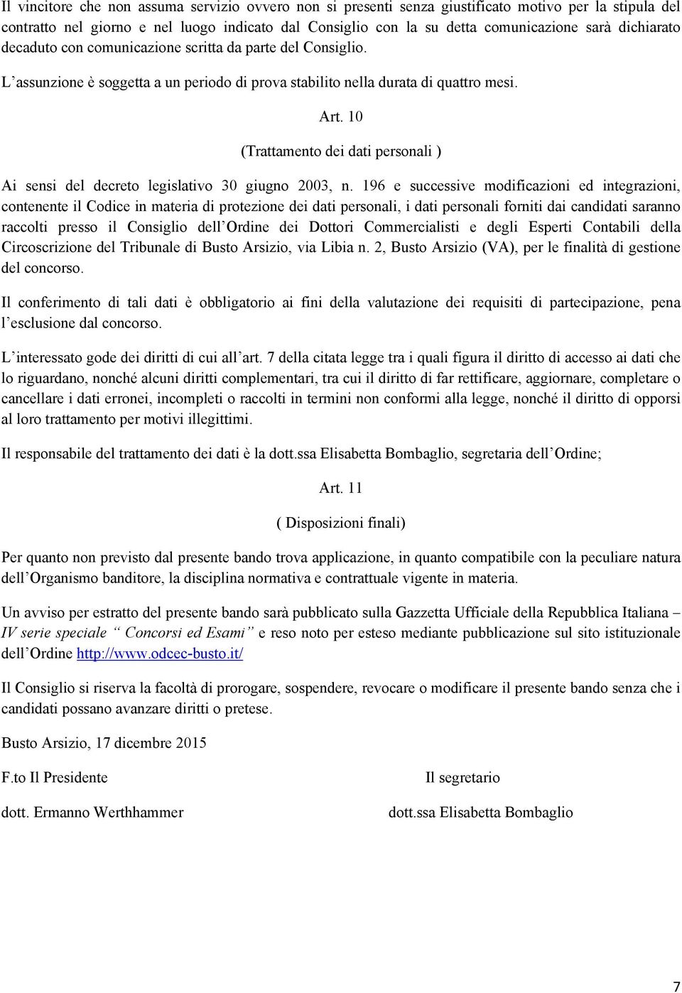 10 (Trattamento dei dati personali ) Ai sensi del decreto legislativo 30 giugno 2003, n.