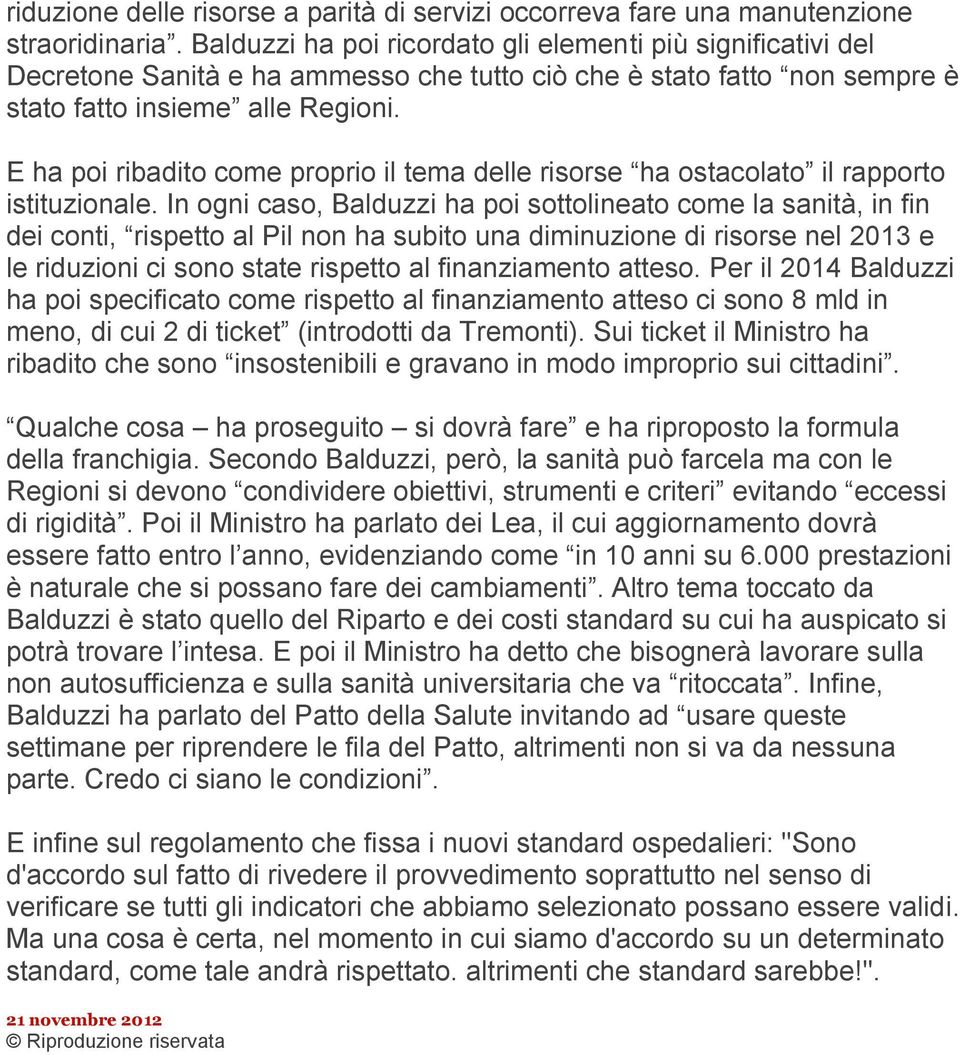 E ha poi ribadito come proprio il tema delle risorse ha ostacolato il rapporto istituzionale.