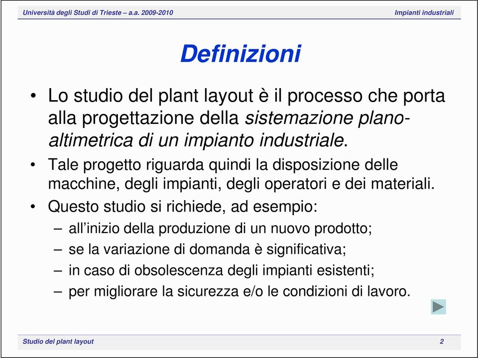 Tale progetto riguarda quindi la disposizione delle macchine, degli impianti, degli operatori e dei materiali.