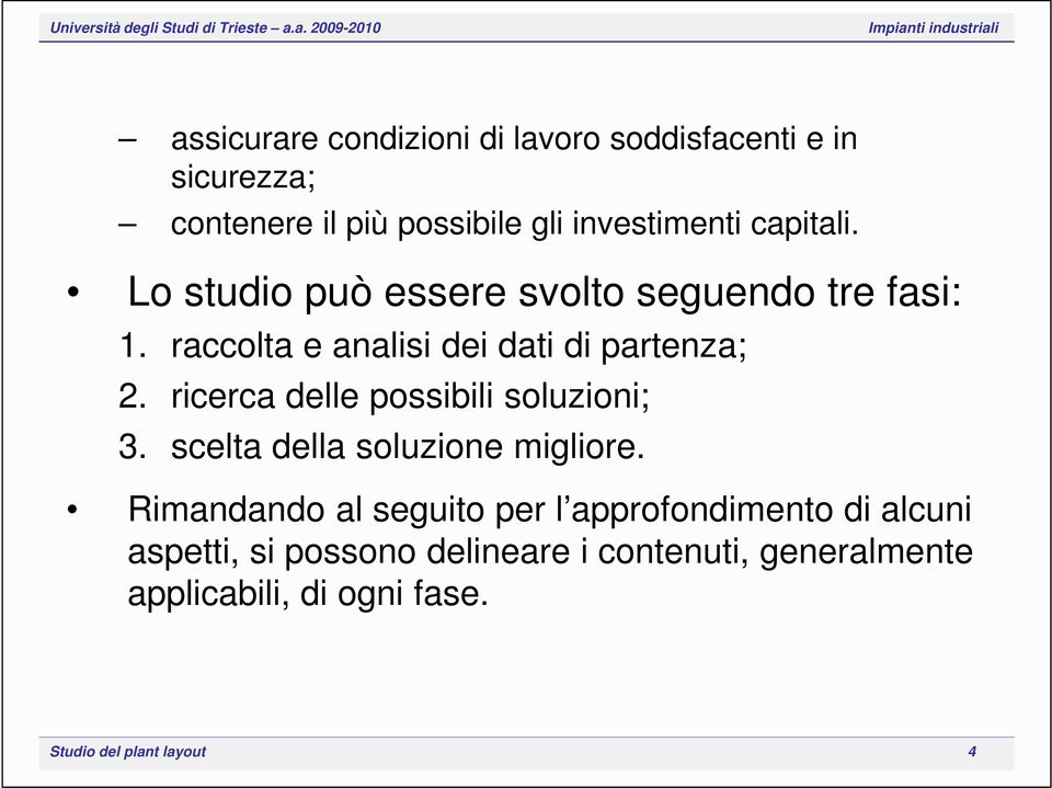 ricerca delle possibili soluzioni; 3. scelta della soluzione migliore.