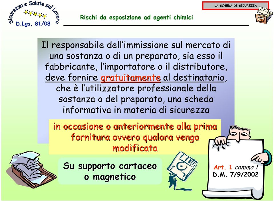 professionale della sostanza o del preparato, una scheda informativa in materia di sicurezza in occasione o