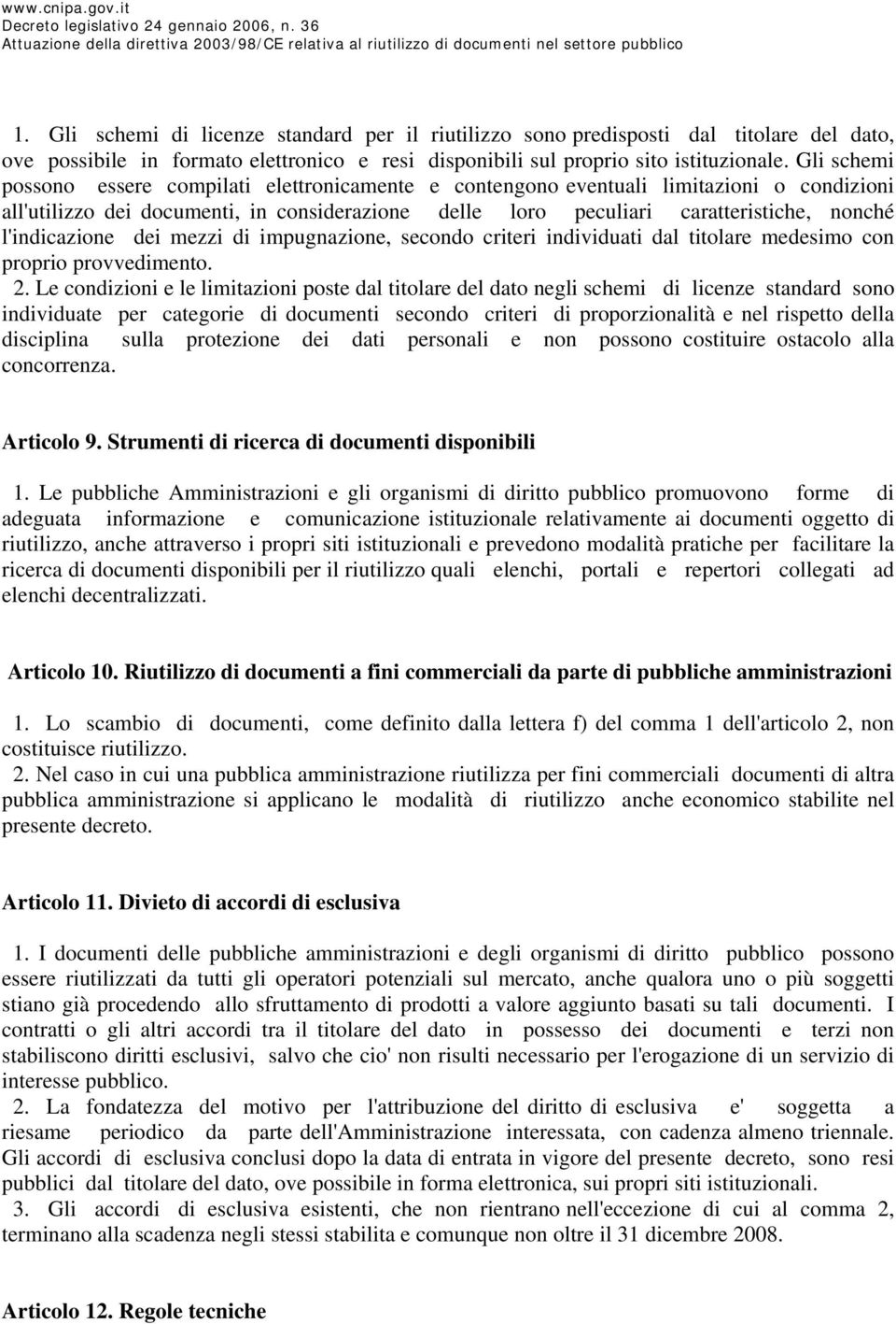 l'indicazione dei mezzi di impugnazione, secondo criteri individuati dal titolare medesimo con proprio provvedimento. 2.