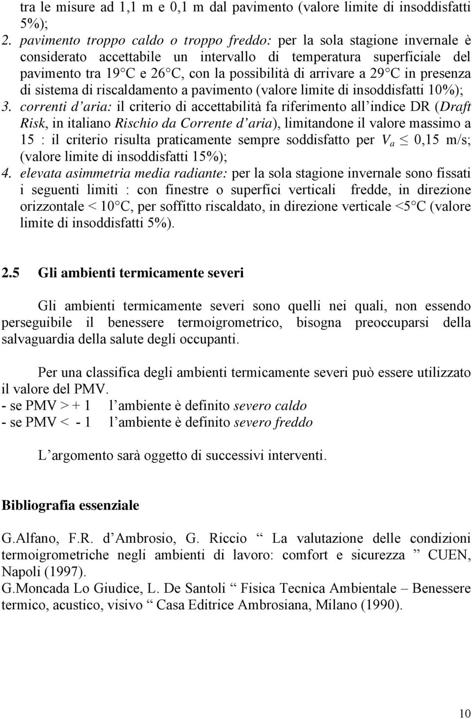 arrivare a 29 C in presenza di sistema di riscaldamento a pavimento (valore limite di insoddisfatti 10%); 3.