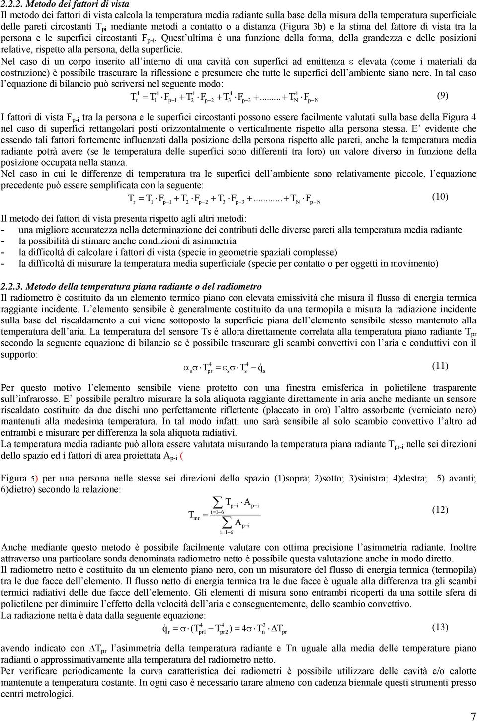 Quest ultima è una funzione della forma, della grandezza e delle posizioni relative, rispetto alla persona, della superficie.