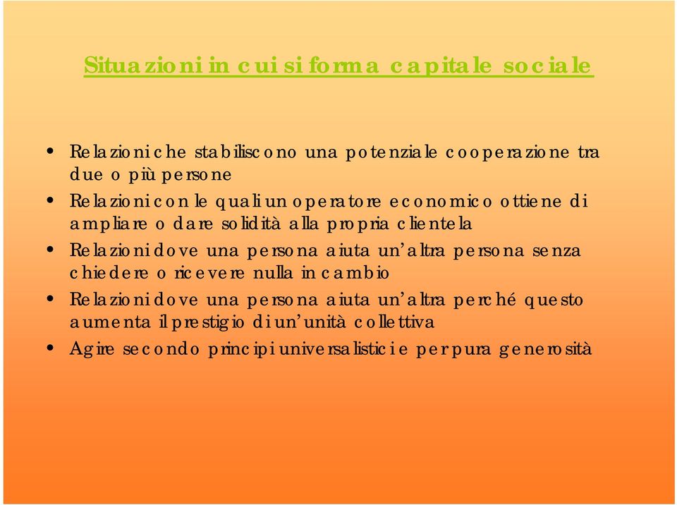 Relazioni dove una persona aiuta un altra persona senza chiedere o ricevere nulla in cambio Relazioni dove una persona