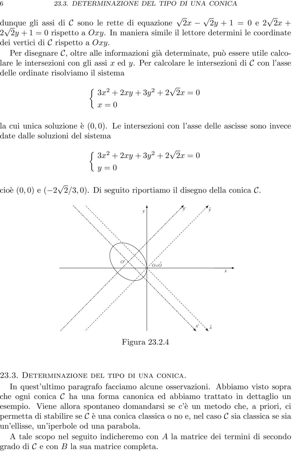 Per disegnare C, oltre alle informazioni già determinate, può essere utile calcolare le intersezioni con gli assi x ed y.