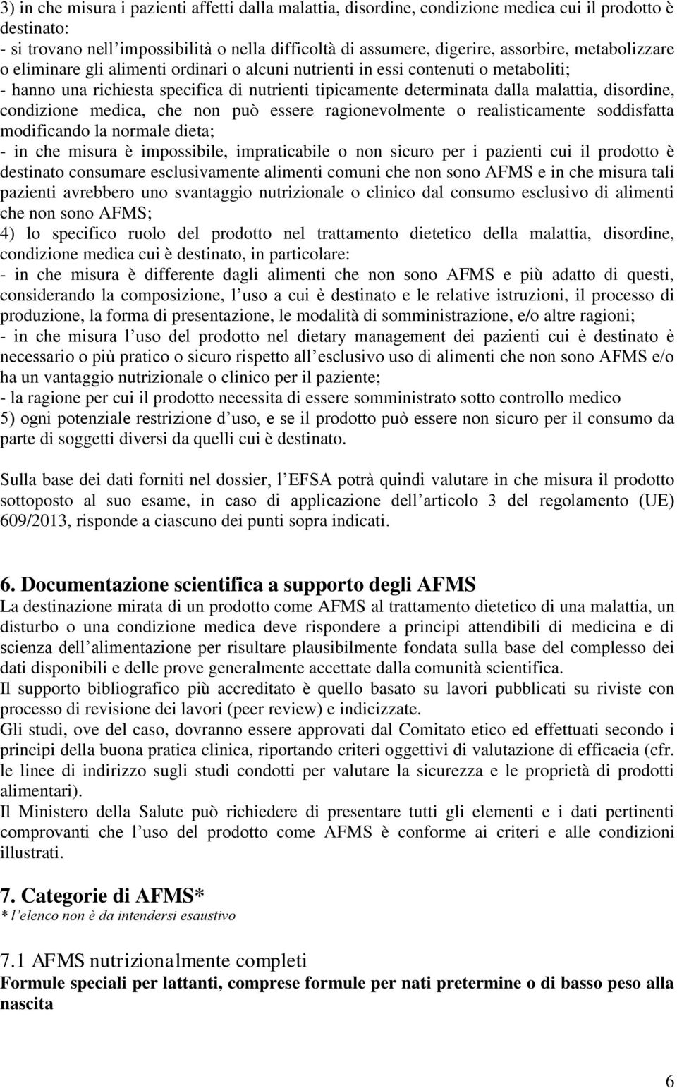 condizione medica, che non può essere ragionevolmente o realisticamente soddisfatta modificando la normale dieta; - in che misura è impossibile, impraticabile o non sicuro per i pazienti cui il